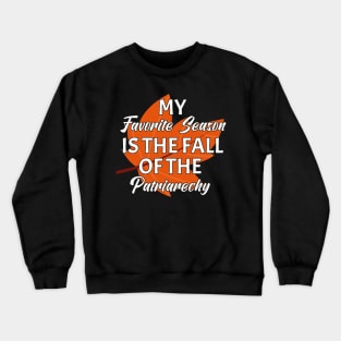 My favorite season is the fall of the patriarchy Crewneck Sweatshirt